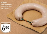 Feine Bratwurst von GLOBUS für 6,90 € bei GLOBUS im Angebot Feine Bratwurst von GLOBUS im aktuellen GLOBUS Prospekt