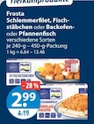 Schlemmerfilet, Fischstäbchen oder Backofen- oder Pfannenfisch im Angebot bei V-Markt in Regensburg Schlemmerfilet, Fischstäbchen oder Backofen- oder Pfannenfisch Angebote von Frosta bei V-Markt Regensburg für 2,99 €