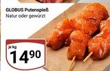 Aktuelle Pute Angebote bei GLOBUS in Trier Aktuelles Putenspieß Angebot bei GLOBUS in Trier ab 14,90 €