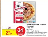 Pizza surgelée jambon fromage ou royale - Sole Mio - Intermarché à Pau Pizza surgelée jambon fromage ou royale - Sole Mio en promo chez Intermarché Pau à 2,37 €