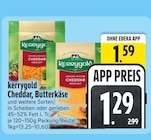 Cheddar, Butterkäse im EDEKA Prospekt Cheddar, Butterkäse von Kerrygold im aktuellen EDEKA Prospekt für 1,29 €