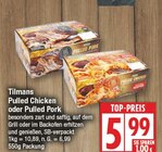 Pulled Chicken oder Pulled Pork von Tilman für 5,99 € bei EDEKA im Angebot Pulled Chicken oder Pulled Pork von Tilman im aktuellen EDEKA Prospekt