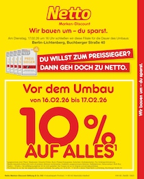 Netto Marken-Discount Prospekt für Berlin mit 2 Seiten Netto Marken-Discount Prospekt für Berlin: "Vor dem Umbau 10% AUF ALLES", 2 Seiten, 16.02.2026 - 17.02.2026