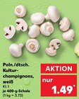 Poln./dtsch. Kulturchampignons, weiß Angebote bei Kaufland Kiel für 1,49 €