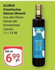 Griechisches Natives Olivenöl im Angebot bei GLOBUS in Saarbrücken Griechisches Natives Olivenöl Angebote von Globus bei GLOBUS Saarbrücken für 6,99 €