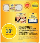 10% avec la carte e.Leclerc sur les produits présents en magasin de la gamme fromages libre service "nos régions ont du talent". dans le catalogue E.Leclerc