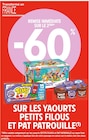 -60 % DE REMISE IMMÉDIATE SUR LE 2ÈME SUR LES YAOURTS PETITS FILOUS ET PAT PATROUILLE à Intermarché dans Clermont -60 % DE REMISE IMMÉDIATE SUR LE 2ÈME SUR LES YAOURTS PETITS FILOUS ET PAT PATROUILLE à Intermarché dans Clermont