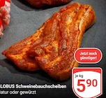 Aktuelle Grillfleisch Angebote bei GLOBUS in Erlangen Aktuelles Schweinebauchscheiben Angebot bei GLOBUS in Erlangen ab 5,90 €