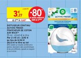 Diffuseur continu Active Fresh fraîcheur de coton(1) - Air Wick - Intermarché à Saumur Diffuseur continu Active Fresh fraîcheur de coton(1) - Air Wick en promo chez Intermarché Saumur à 0,65 €
