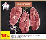 Agneau : Tranche de gigot avec os ou gigot avec os tranche à griller - JEAN ROZÉ - Intermarché Super à Mérignac Agneau : Tranche de gigot avec os ou gigot avec os tranche à griller - JEAN ROZÉ en promo chez Intermarché Super Mérignac à 18,90 €