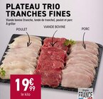 Promo PLATEAU TRIO TRANCHES FINES à 19,99 € dans le catalogue Rayon Boucherie Carrefour à Sallanches