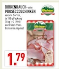 Aktuelles BIRKENRAUCH- oder PROSECCOSCHINKEN Angebot bei Marktkauf in Köln ab 1,79 €