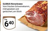 Römerbraten von Globus für 6,40 € bei GLOBUS im Angebot Römerbraten von Globus im aktuellen GLOBUS Prospekt