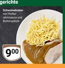Schweinebraten mit Pfefferrahmsauce und Buttersprätzle Angebote bei GLOBUS Speyer für 9,00 €