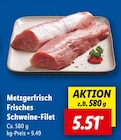 Metzgerfrisch Frisches Schweine-Filet Angebote bei Lidl Speyer für 5,51 €